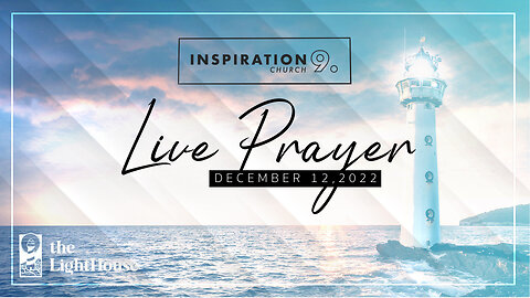 Lighthouse Prayer // December 12, 2022