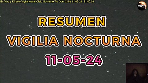 Resumen Vigilancia al Cielo Nocturno Tio Ovni Chile 11-05-24