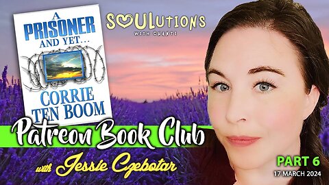 Patreon Book Club with Jessie - A Prisoner and Yet by Corrie Ten Boom Part 6 (March 2024)