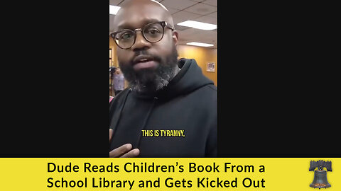 Dude Reads Children’s Book From a School Library and Gets Kicked Out