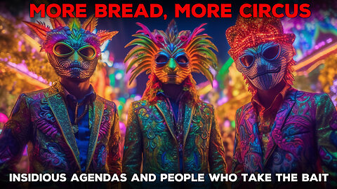 More Bread More Circuses - Insidious Agendas