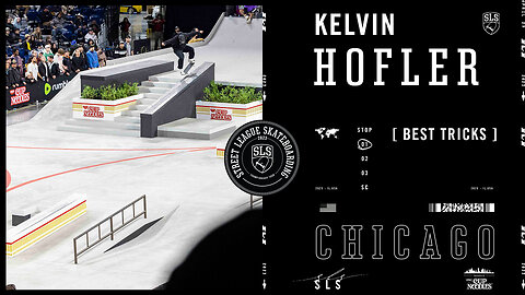 Kelvin Hoefler SLS Chicago 2023 - Best Tricks