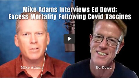 Mike Adams Interviews Ed Dowd: EXCESS MORTALITY FOLLOWING COVID VACCINES