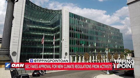 Tipping Point - SEC Fakes Approval for New Climate Regulations From Activists