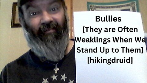 Bullies? [They are Often Weaklings When We Stand Up to Them] [hikingdruid]