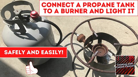 Safely Connect A Propane Tank To A Burner And Light It