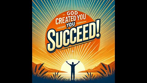 God Created You To Succeed!!!