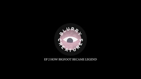 EP: 2 HOW BIGFOOT BECAME LEGEND