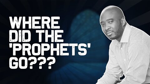 Where Did The “PROPHETS” Go