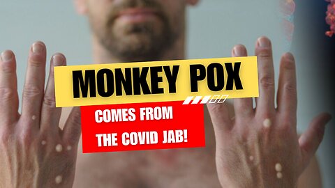 Monkey Pox Comes From The Covid Jab! 08/20/2024