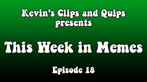 This Week in Memes - Episode 18