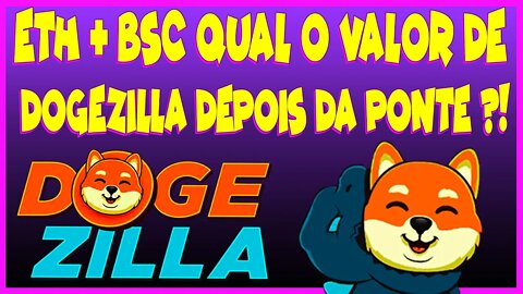 ETH+BSC QUAL O VALOR DE DOGEZILLA DEPOIS DA PONTE ?!