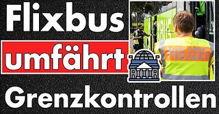 4 Tage Grenzkontrollen im Westen: Flixbus umfährt die Kontrollen & Zurückweisungen sind gering!