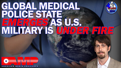 Global Medical Police State Emerges as U.S. Military Is Under Fire | Liberty Hour