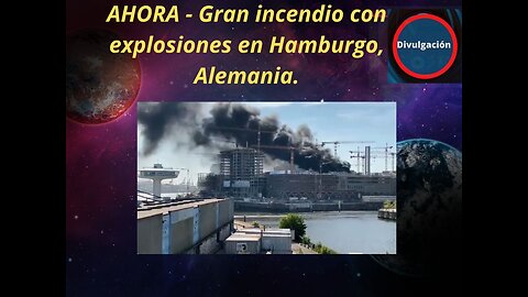 AHORA - Gran incendio con explosiones en Hamburgo, Alemania.