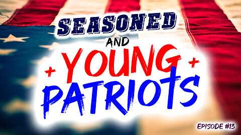 Seasoned & Young Patriots Episode #13 (3/7/23)