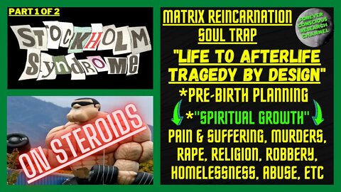 Pt1/2 Stockholm Syndrome on Steroids Pre-Birth Memories & Past Lives Matrix Reincarnation Soul Trap