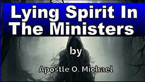 LYING SPIRIT IN THE MINISTERS by Apostle O. Michael