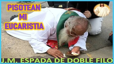 PISOTEAN MI EUCARISTIA - MENSAJE DE JESUCRISTO REY A ESPADA DE DOBLE FILO