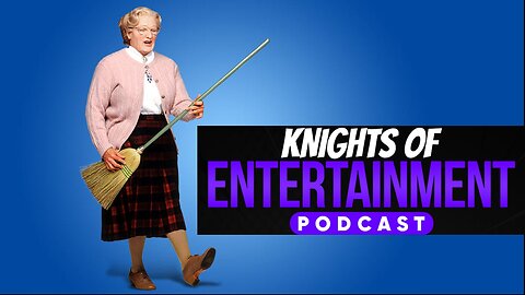 Knights of Entertainment Podcast Episode 64 - "Mrs. Doubtfire"