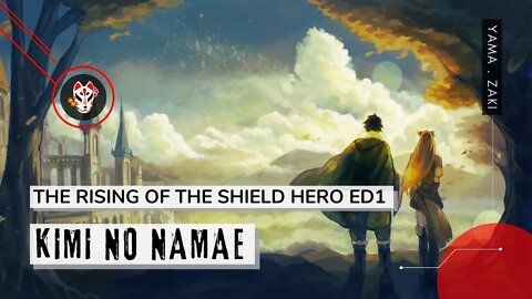 Kimi no Namae 『きみの名前』- The Rising of the Shield Hero Ending 1 by Chiai Fujikawa 「Tradução」