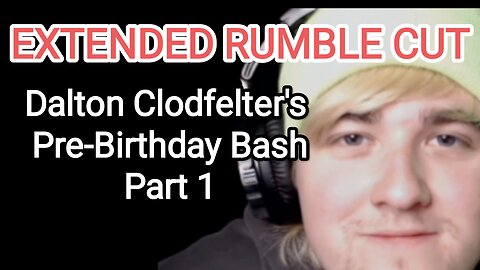 Dalton Birthday PreStream Part 1 Rumble Extended Cut