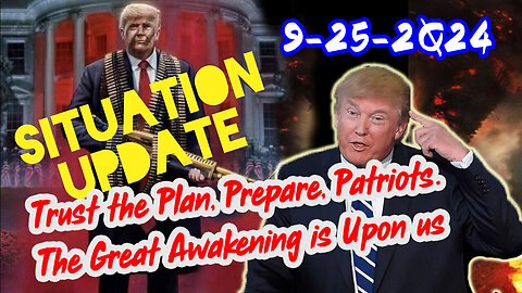 Situation Update - Trust The Plan, Prepare, Patriots. The Great Awakening Is Upon Us - 9/26/24..