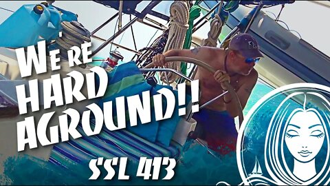 SSL 413 ~ Oh SH!T... we're HARD AGROUND!!