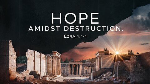 Hope Amidst Destruction | Ezra 1:1-4 | Ontario Community Church |