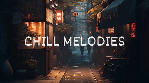 Chill Melodies🍃 [Relaxing Lo-fi Beats]