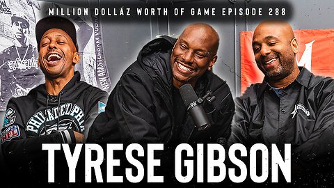 TYRESE GIBSON: MILLION DOLLAZ WORTH OF GAME EPISODE 288