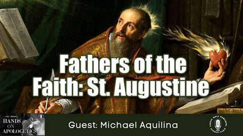 11 Apr 22, Hands on Apologetics: Fathers of the Faith: Saint Augustine