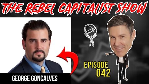 George Goncalves (Bond Market Expert/FinTwit Superstar!) Rebel Capitalist Show Ep. 42!