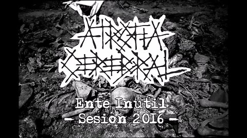 ATROFIA CEREBRAL – ‘Ente Inútil’ (Sesión 2016)