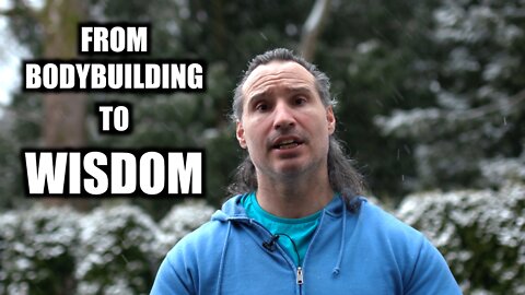 From Bodybuilding to Wisdom Building