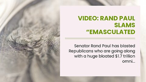 Video: Rand Paul Slams “Emasculated Republicans” For Accepting Bloated Spending Bill