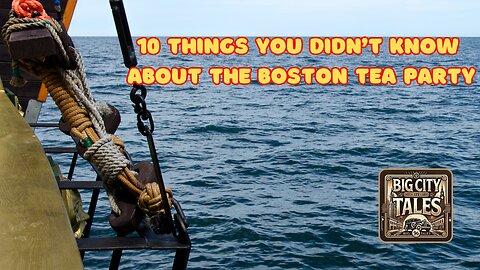 10 Things You Didn't Know About the Boston Tea Party | Moment In American History | Big City Tales