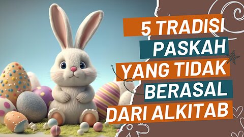 5 TRADISI PASKAH yang tidak berasal dari ALKITAB