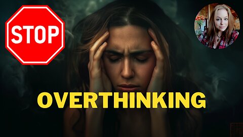 How to Stop Overthinking!