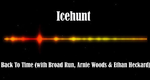 Icehunt - Back To Time (with Broad Run, Arnie Woods & Ethan Heckard)