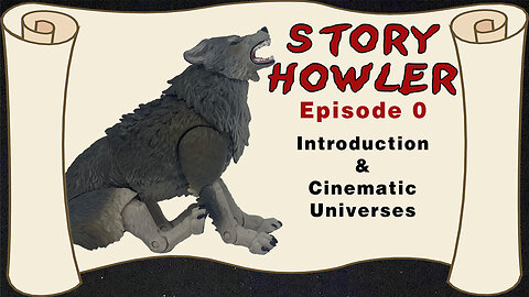 Story Howler - Episode 0 - Introduction and Cinematic Universes