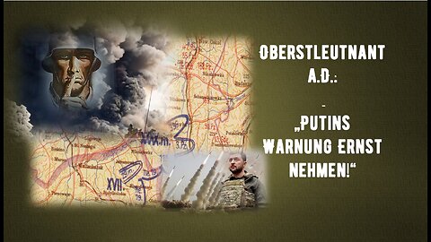 [Re-up] - Oberstleutnant aD - Putins Warnung Ernst nehmen Version 2.0 ;-)