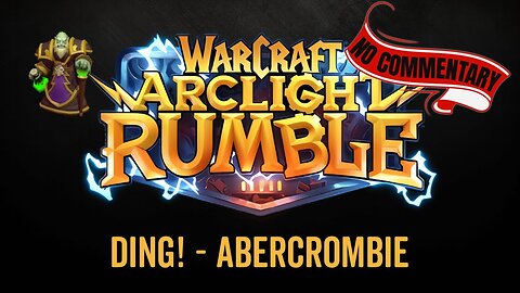 WarCraft Rumble - No Commentary Gameplay - Ding! - Abercrombie