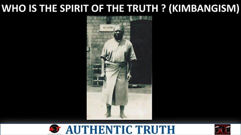 WHO IS THE SPIRIT OF THE TRUTH ? (KIMBANGISM)