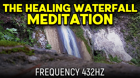 The Healing Waterfall Meditation - 432hz (Official Video 2023)