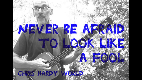 Never Be Afraid To Look Like A Fool (Original song) - Chris Hardy World