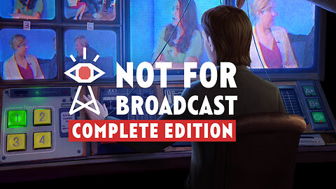 Not For Broadcast: Complete Edition | Official Launch Trailer