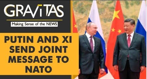 Gravitas | Ukraine, Russia crisis: Putin, Xi send joint message to NATO