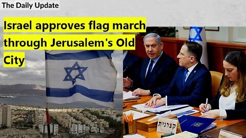 Israel approves flag march through Jerusalem's Old City | The Daily Update