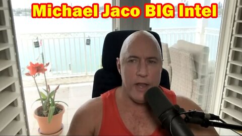 Michael Jaco BIG Intel 4.17.23: "BOMBSHEL"